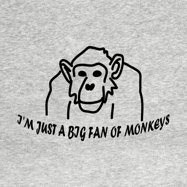 I'm Just A BIG Fan of Monkeys chimpanzee doodle and text by MacSquiddles